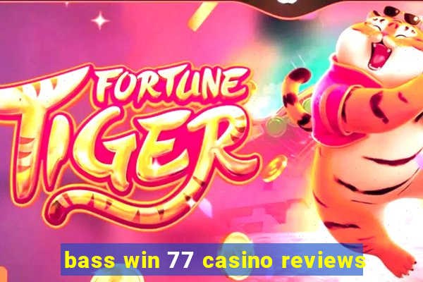 bass win 77 casino reviews