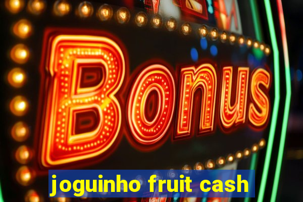 joguinho fruit cash