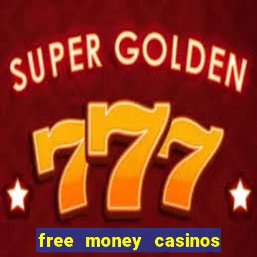 free money casinos no deposit