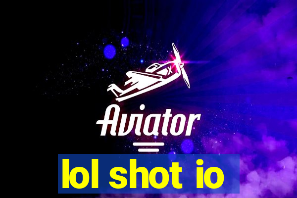 lol shot io