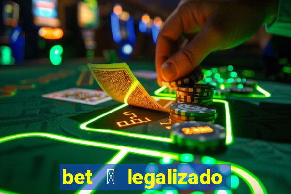 bet 茅 legalizado no brasil