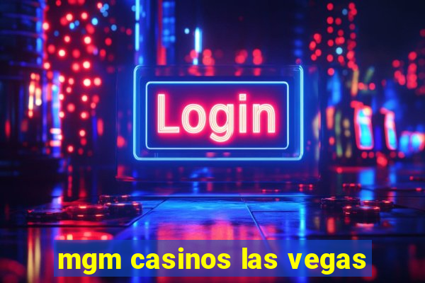 mgm casinos las vegas