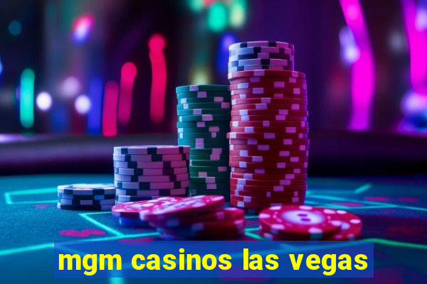 mgm casinos las vegas