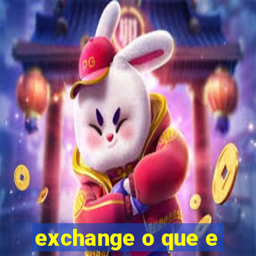 exchange o que e