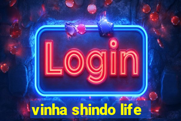 vinha shindo life