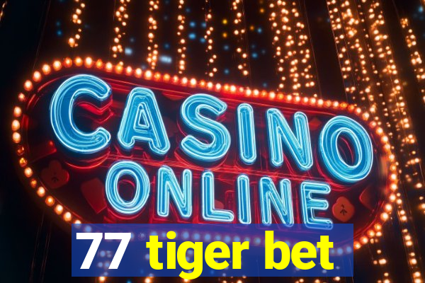 77 tiger bet