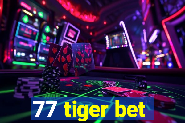 77 tiger bet