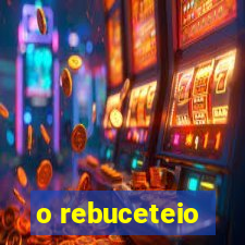 o rebuceteio