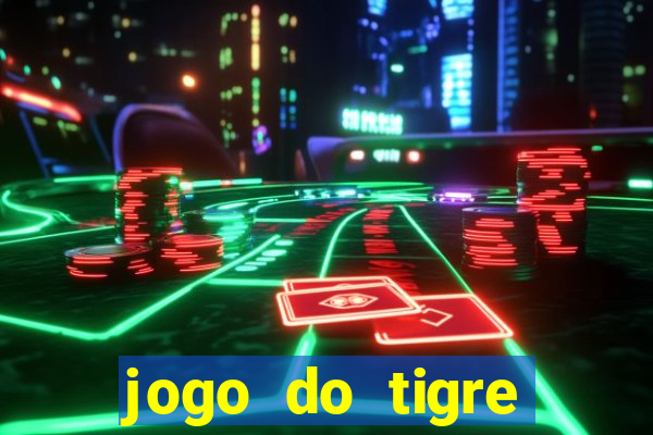 jogo do tigre ganhar dinheiro de verdade