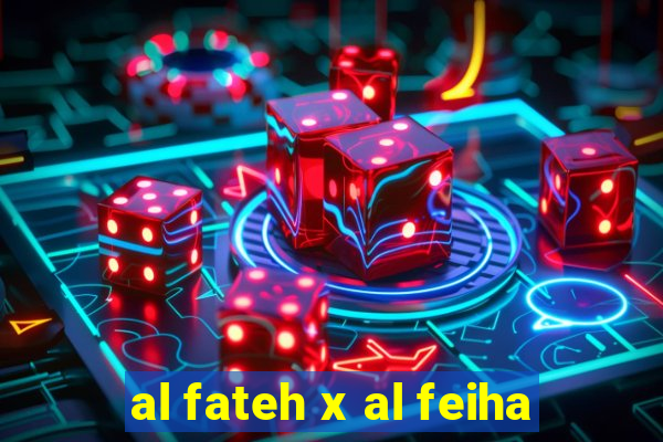 al fateh x al feiha