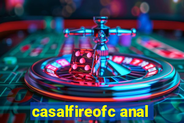 casalfireofc anal