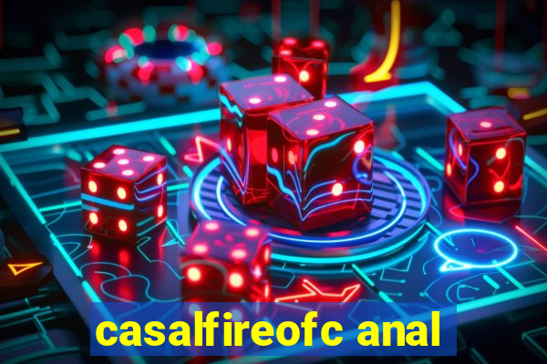 casalfireofc anal