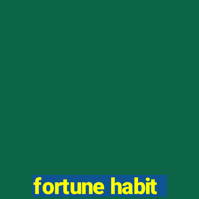 fortune habit