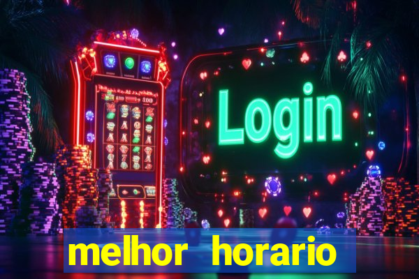 melhor horario jogar tigrinho