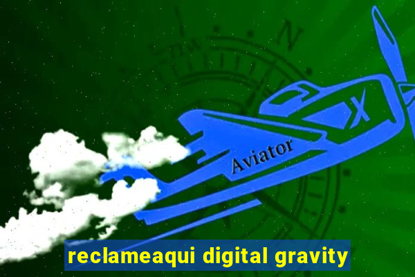 reclameaqui digital gravity