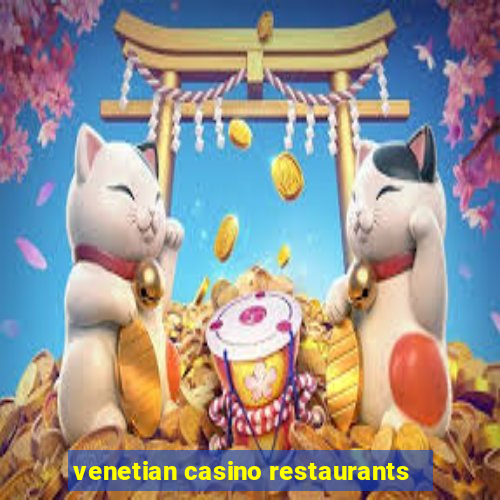 venetian casino restaurants