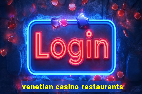 venetian casino restaurants