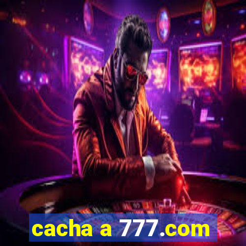 cacha a 777.com