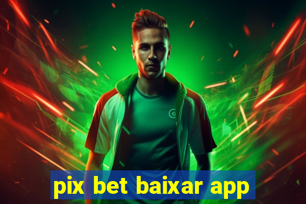 pix bet baixar app