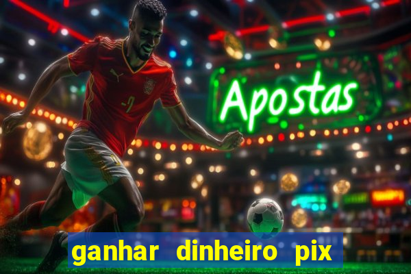 ganhar dinheiro pix jogando 2023