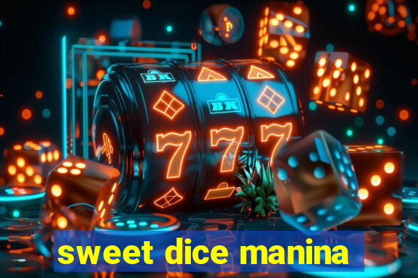 sweet dice manina