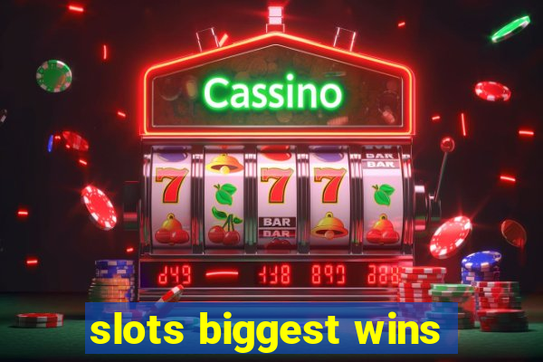 slots biggest wins