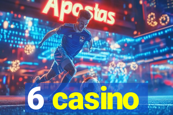 6 casino