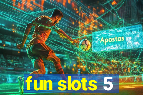 fun slots 5