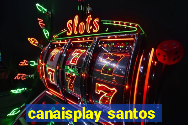 canaisplay santos