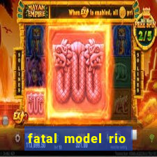 fatal model rio claro sp