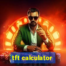 tft calculator