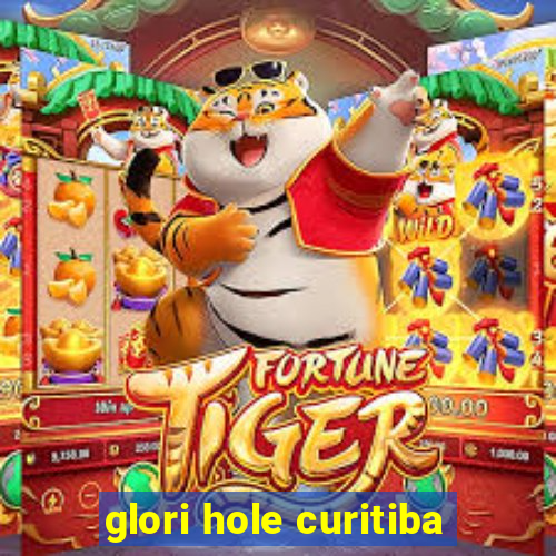 glori hole curitiba