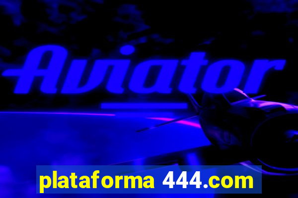 plataforma 444.com