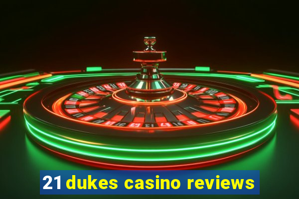 21 dukes casino reviews