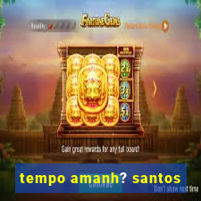 tempo amanh? santos