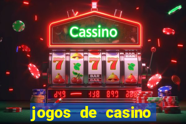 jogos de casino que da dinheiro