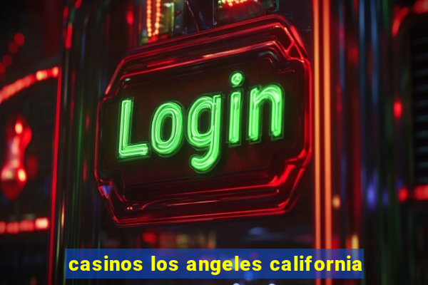 casinos los angeles california