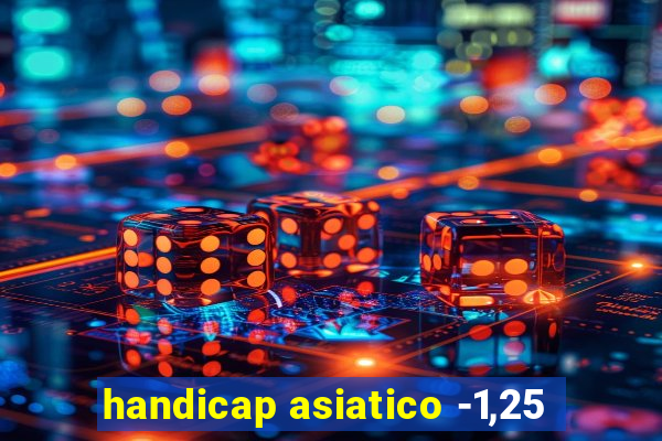 handicap asiatico -1,25