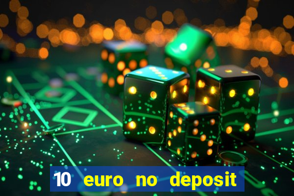 10 euro no deposit bonus für casino