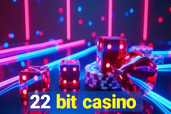 22 bit casino