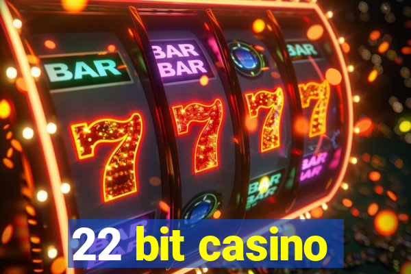 22 bit casino