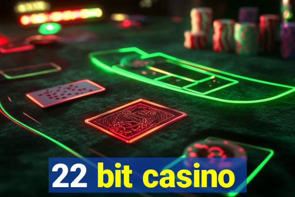 22 bit casino