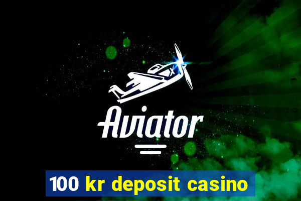 100 kr deposit casino