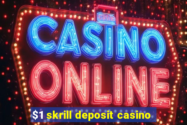 $1 skrill deposit casino