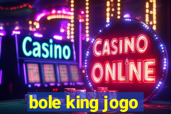 bole king jogo