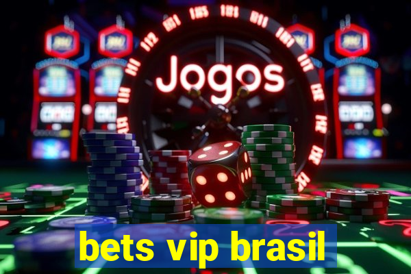 bets vip brasil