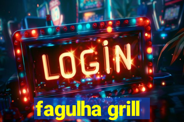 fagulha grill