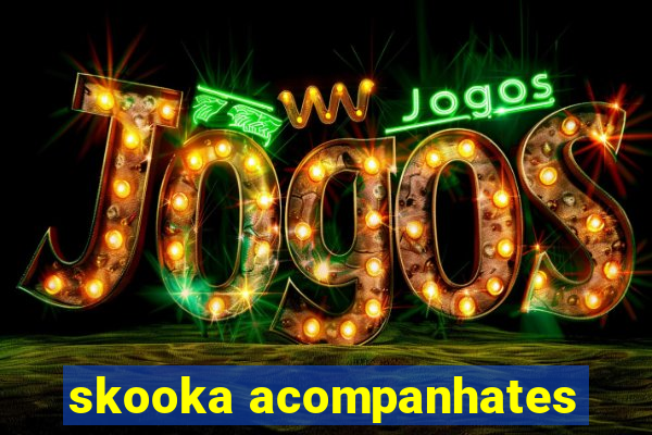 skooka acompanhates