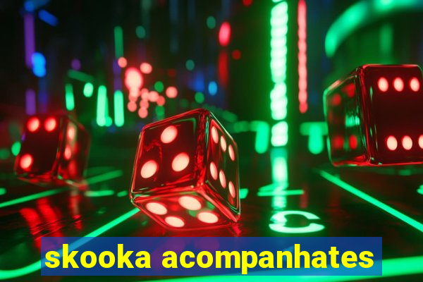 skooka acompanhates