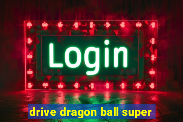 drive dragon ball super